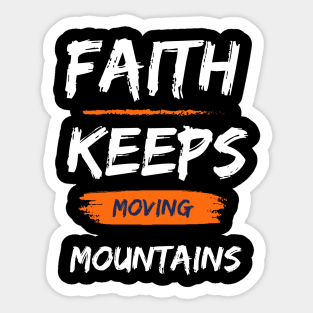 Faith that keeps moving mountains Sticker